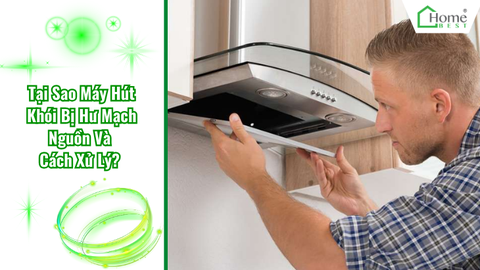 Tại Sao Máy Hút Khói Bị Hư Mạch Nguồn Và Cách Xử Lý?