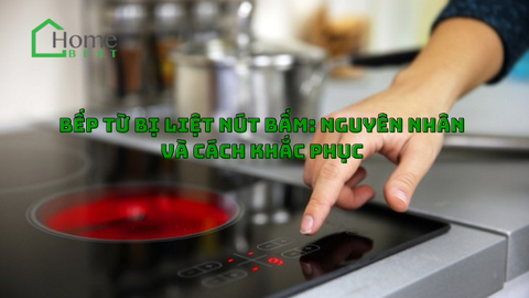 Bếp từ bị liệt nút bấm - Nguyên nhân và cách khắc phục