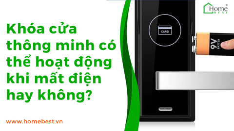 Khóa cửa thông minh có thể hoạt động khi mất điện hay không?