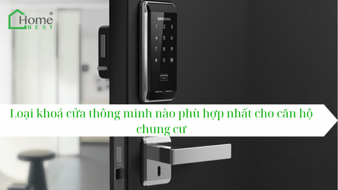 Loại khoá cửa thông minh nào phù hợp nhất cho căn hộ chung cư?