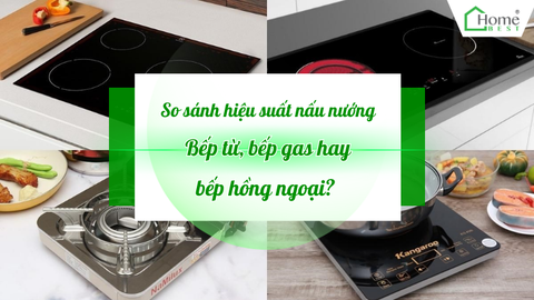 So sánh hiệu suất nấu nướng bếp từ, bếp gas hay bếp hồng ngoại?
