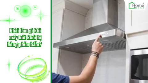Phải làm gì khi máy hút khói bị hỏng phím bấm?