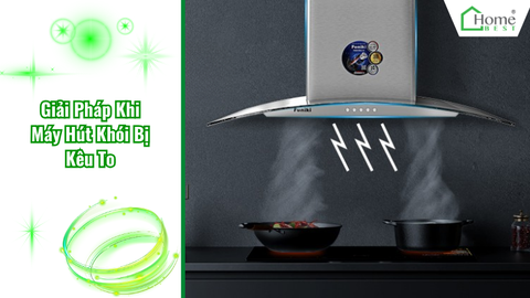 Giải Pháp Khi Máy Hút Khói Bị Kêu To