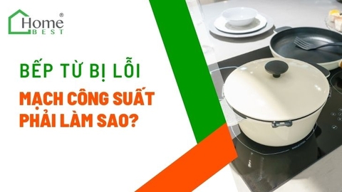 Bếp từ bị lỗi mạch công suất phải làm sao?