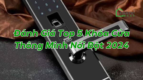 Đánh Giá Top 5 Khóa Cửa Thông Minh Nổi Bật 2024