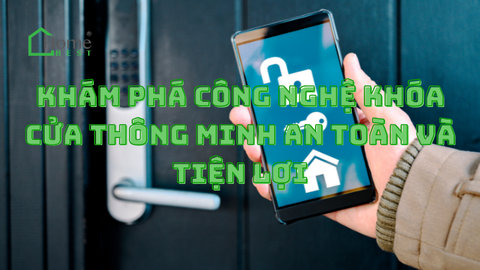 Khám phá Công Nghệ Khóa Cửa Thông Minh An Toàn và Tiện Lợi