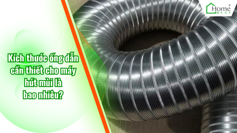 Kích thước ống dẫn cần thiết cho máy hút mùi là bao nhiêu?