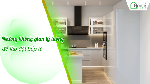 Những không gian lý tưởng để lắp đặt bếp từ