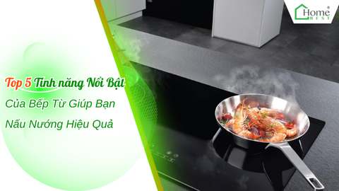 Top 5 Tính năng Nổi Bật Của Bếp Từ Giúp Bạn Nấu Nướng Hiệu Quả