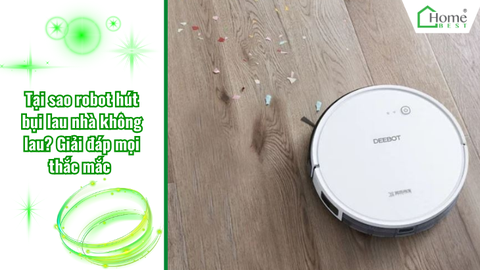 Tại sao robot hút bụi lau nhà không lau? Giải đáp mọi thắc mắc