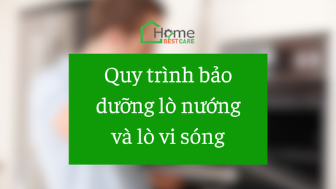 Bảo dưỡng lò nướng, lò vi sóng: Cách làm sạch và kiểm tra an toàn