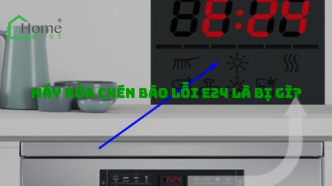 Máy rửa chén báo lỗi E24 là bị gì?
