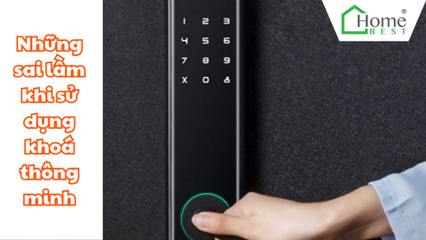 Những Sai Lầm Khi Sử Dụng Khóa Thông Minh