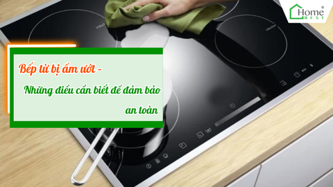 Bếp từ bị ẩm ướt – Những điều cần biết để đảm bảo an toàn