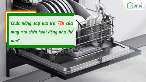 Chức năng sấy lưu trữ 72h của máy rửa chén hoạt động như thế nào?