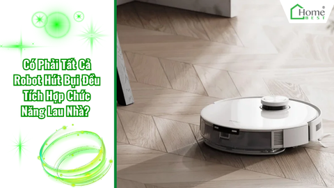 Có Phải Tất Cả Robot Hút Bụi Đều Tích Hợp Chức Năng Lau Nhà?