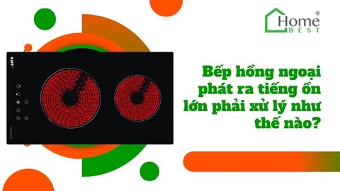 Bếp hồng ngoại phát ra tiếng ồn lớn phải xử lý như thế nào?