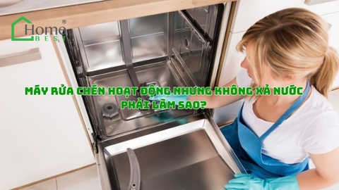 Máy rửa chén hoạt động nhưng không xả nước phải làm sao?