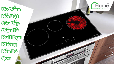 Ưu Điểm Nổi Bật Của Bếp Điện Từ Kaff Bạn Không Nên Bỏ Qua