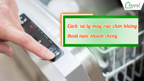 Cách xử lý máy rửa chén không thoát nước nhanh chóng