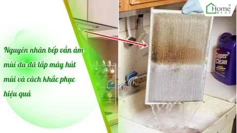Nguyên nhân bếp vẫn ám mùi dù đã lắp máy hút mùi và cách khắc phục hiệu quả