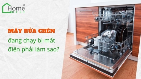 Máy rửa chén đang chạy bị mất điện phải làm sao?