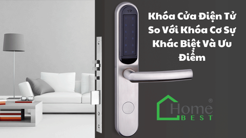 Khóa Cửa Điện Tử So Với Khóa Cơ Sự Khác Biệt Và Ưu Điểm