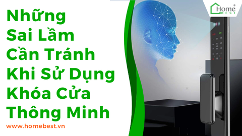 Những Sai Lầm Cần Tránh Khi Sử Dụng Khóa Cửa Thông Minh