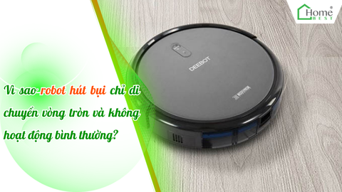 Vì sao robot hút bụi chỉ di chuyển vòng tròn và không hoạt động bình thường?