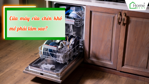 Cửa máy rửa chén khó mở phải làm sao? 