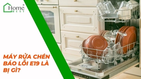 Máy rửa chén báo lỗi E19 là bị gì?