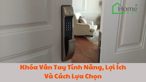 Khóa Vân Tay Tính Năng, Lợi Ích Và Cách Lựa Chọn