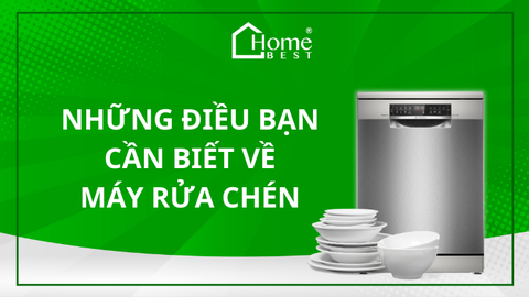 NHỮNG ĐIỀU BẠN CẦN BIẾT VỀ MÁY RỬA CHÉN