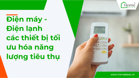 Điện máy - Điện lạnh các thiết bị tối ưu hóa năng lượng tiêu thụ