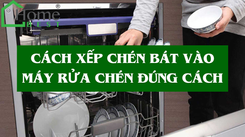 Cách xếp chén bát vào máy rửa chén đúng cách