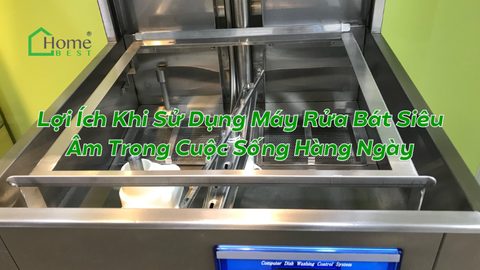 Lợi Ích Khi Sử Dụng Máy Rửa Bát Siêu Âm Trong Cuộc Sống Hàng Ngày