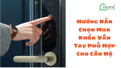 Hướng Dẫn Chọn Mua Khóa Vân Tay Phù Hợp Cho Căn Hộ