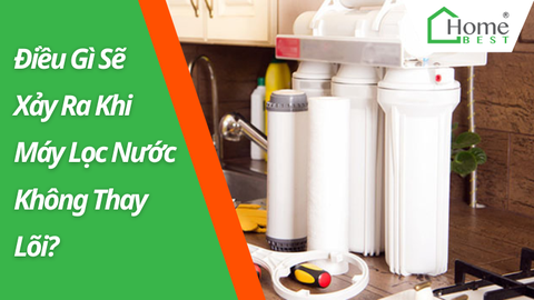 Điều Gì Xảy Ra Khi Máy Lọc Nước Không Thay Lõi?