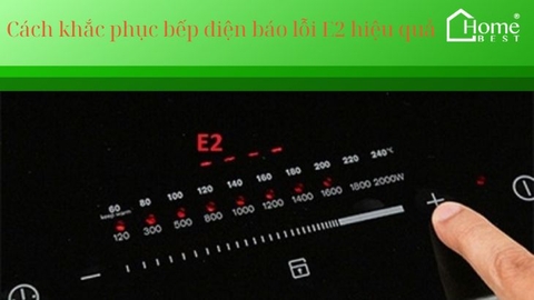 Cách khắc phục bếp điện báo lỗi E2 hiệu quả