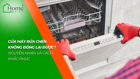 Cửa máy rửa chén không đóng lại được - Nguyên nhân và cách khắc phục