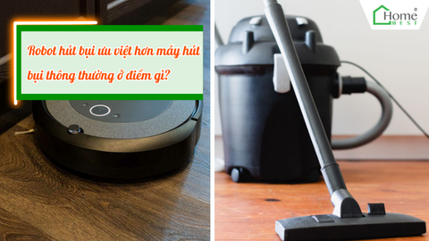 Robot hút bụi ưu việt hơn máy hút bụi thông thường ở điểm gì?