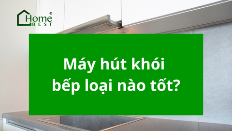 Máy hút khói bếp loại nào tốt? Lý do nào khiến bạn nên sử dụng?