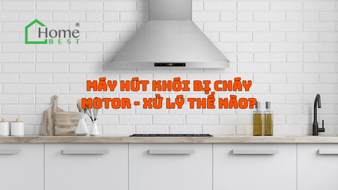 Máy hút khói bị cháy motor - Xử lý thế nào?