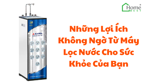 Những Lợi Ích Không Ngờ Từ Máy Lọc Nước Cho Sức Khỏe Của Bạn