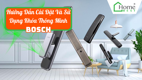 Hướng Dẫn Cài Đặt Và Sử Dụng Khóa Thông Minh Bosch
