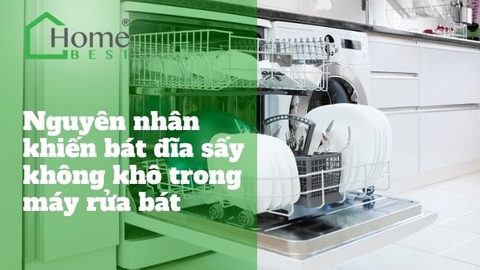 Nguyên nhân khiến bát đĩa sấy không khô trong máy rửa chén