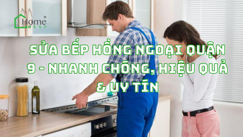 Sửa Bếp Hồng Ngoại Quận 9 - Nhanh Chóng, Hiệu Quả & Uy Tín