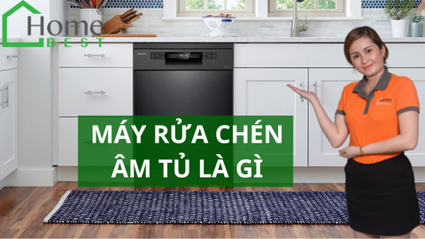 Máy rửa chén âm tủ là gì?