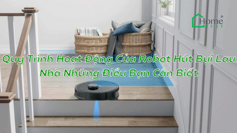 Quy Trình Hoạt Động Của Robot Hút Bụi Lau Nhà Những Điều Bạn Cần Biết