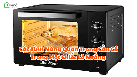 Các Tính Năng Quan Trọng Cần Có Trong Một Chiếc Lò Nướng